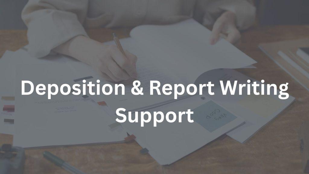 Deposition & Report Writing Support