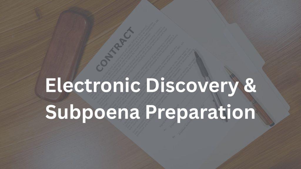 Electronic Discovery & Subpoena Preparation